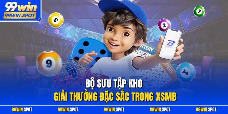 Bộ sưu tập kho giải thưởng đặc sắc trong XSMB