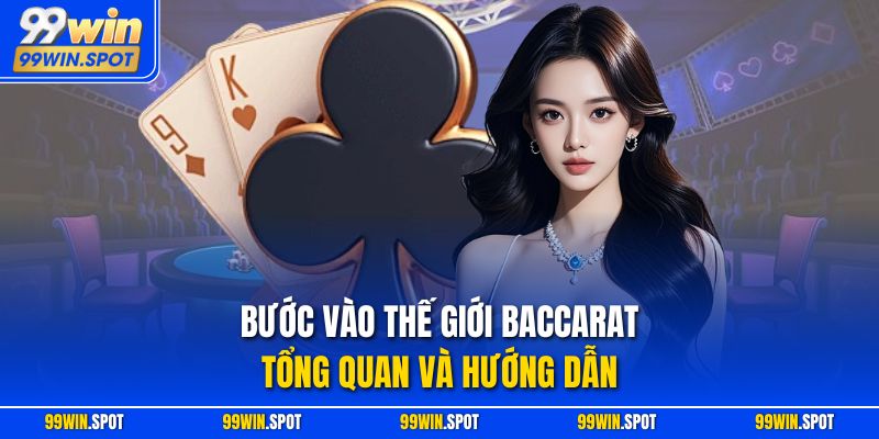 Bước vào thế giới Baccarat - Tổng quan và hướng dẫn