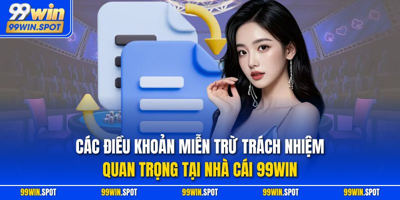 Các điều khoản miễn trừ trách nhiệm quan trọng tại nhà cái 99WIN