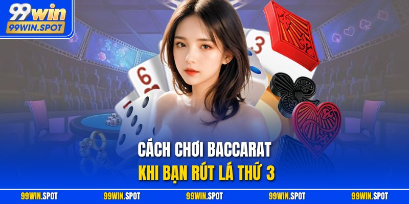 Cách chơi Baccarat khi bạn rút lá thứ 3