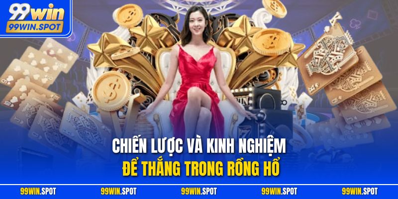 Chiến lược và kinh nghiệm để thắng trong Rồng Hổ