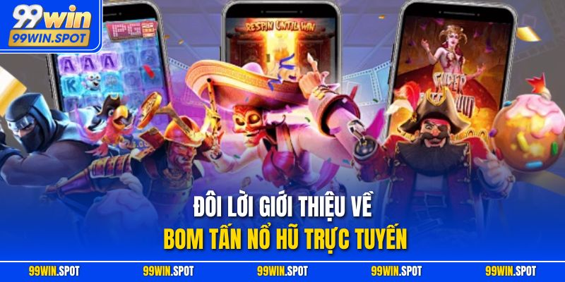 Đôi lời giới thiệu về bom tấn nổ hũ trực tuyến