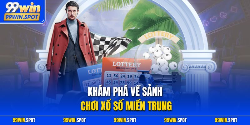 Khám phá về sảnh chơi xổ số miền Trung