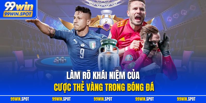 Làm rõ khái niệm của cược thẻ vàng trong bóng đá