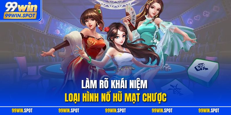 Làm rõ khái niệm loại hình nổ hũ mạt chược