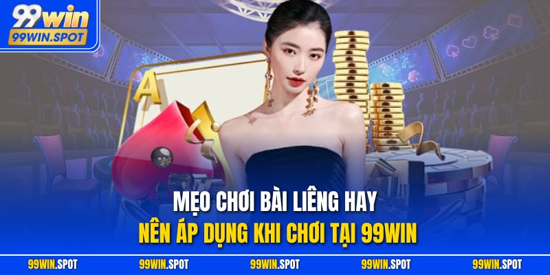 Mẹo Chơi Bài Liêng Hay Nên Áp Dụng Khi Chơi Tại 99Win
