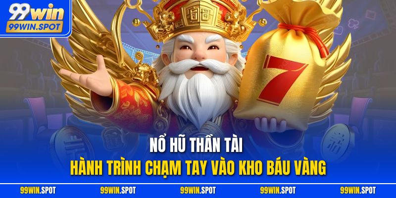 Nổ Hũ Thần Tài – Hành Trình Chạm Tay Vào Kho Báu Vàng