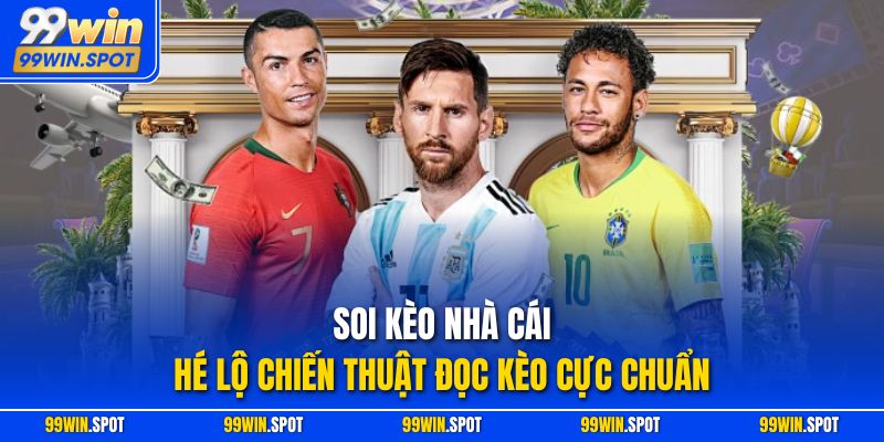 Soi Kèo Nhà Cái – Hé Lộ Chiến Thuật Đọc Kèo Cực Chuẩn