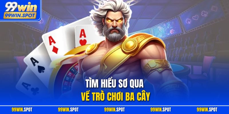Tìm hiểu sơ qua về trò chơi Ba Cây